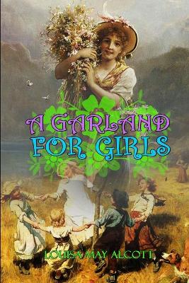 Book cover for A GARLAND FOR GIRLS BY LOUISA MAY ALCOTT ( Classic Edition Illustrations )