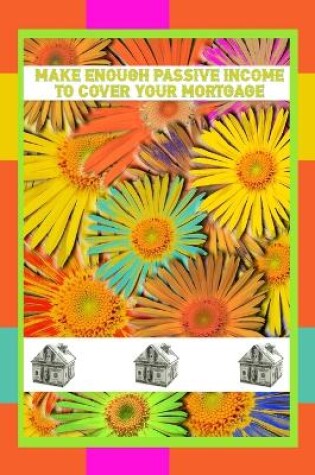 Cover of Make Enough Passive Income to Cover Your Mortgage
