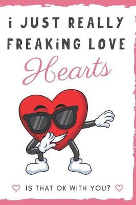 Book cover for I Just Really Freaking Love Hearts. Is That OK With You?