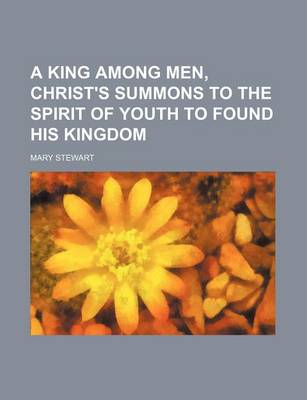Book cover for A King Among Men, Christ's Summons to the Spirit of Youth to Found His Kingdom