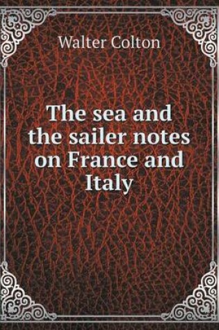 Cover of The sea and the sailer notes on France and Italy