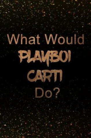 Cover of What Would Playboi Carti Do?