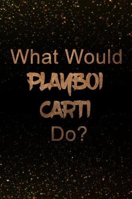 Book cover for What Would Playboi Carti Do?