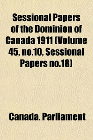 Cover of Sessional Papers of the Dominion of Canada 1911 (Volume 45, No.10, Sessional Papers No.18)