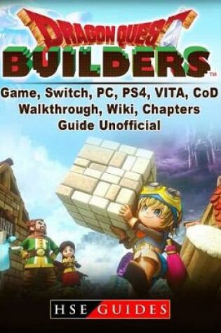 Cover of Dragon Quest Builders Game, Switch, Pc, Ps4, Vita, Walkthrough, Wiki, Chapters, Guide Unofficial