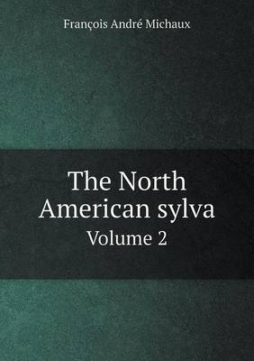 Book cover for The North American sylva Volume 2