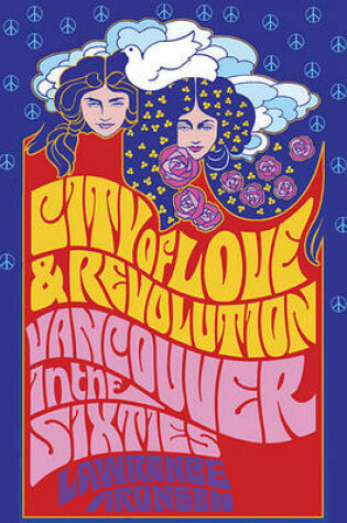 Cover of City of Love and Revolution: Vancouver in the Sixties