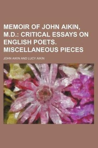 Cover of Memoir of John Aikin, M.D.; Critical Essays on English Poets. Miscellaneous Pieces