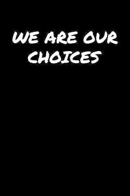 Book cover for We Are Our Choices�