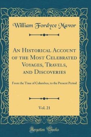 Cover of An Historical Account of the Most Celebrated Voyages, Travels, and Discoveries, Vol. 21