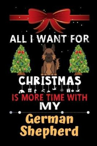Cover of All I want for Christmas is more time with my German Shepherd