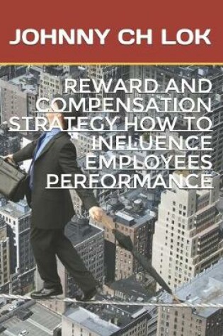 Cover of Reward And Compensation Strategy How To Influence Employees performance