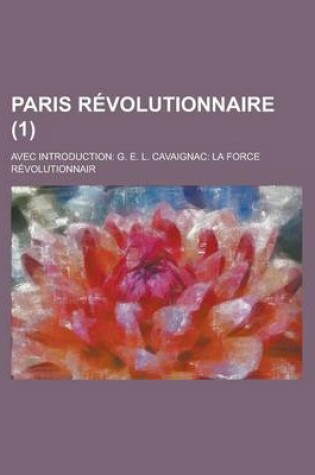 Cover of Paris Revolutionnaire (1); Avec Introduction G. E. L. Cavaignac La Force Revolutionnair