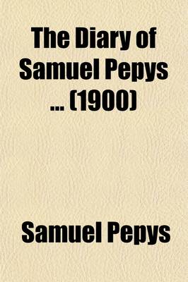 Book cover for The Diary of Samuel Pepys; For the First Time Fully Transcribed from the Shorthand Manuscript in the Pepysian Library, Magdalene College, Cambridge Volume 14