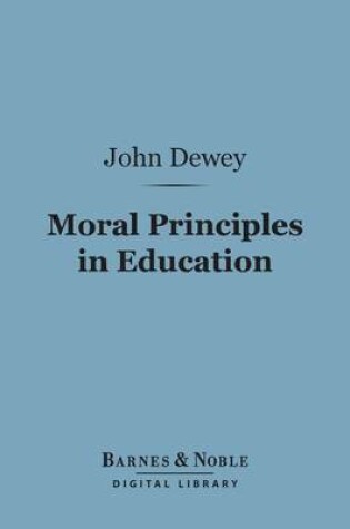 Cover of Moral Principles in Education (Barnes & Noble Digital Library)