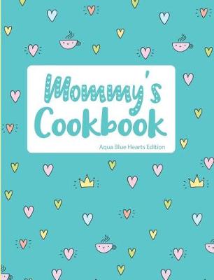 Cover of Mommy's Cookbook Aqua Blue Hearts Edition