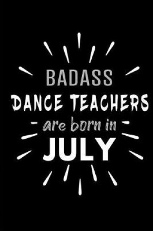 Cover of Badass Dance Teachers Are Born In July