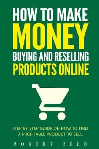 Cover of How To Make Money Buying And Reselling Products Online