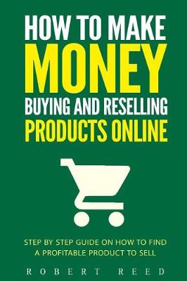 Book cover for How To Make Money Buying And Reselling Products Online