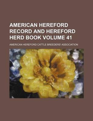 Book cover for American Hereford Record and Hereford Herd Book Volume 41