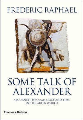 Book cover for Some Talk of Alexander:A Journey Through Space and Time in the Gr