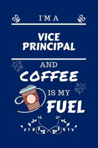 Cover of I'm A Vice Principal And Coffee Is My Fuel