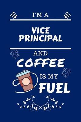 Book cover for I'm A Vice Principal And Coffee Is My Fuel