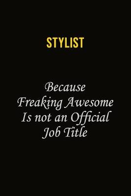 Book cover for Stylist Because Freaking Awesome Is Not An Official Job Title