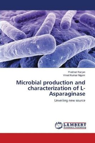 Cover of Microbial production and characterization of L-Asparaginase