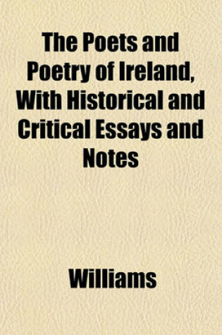 Cover of The Poets and Poetry of Ireland, with Historical and Critical Essays and Notes