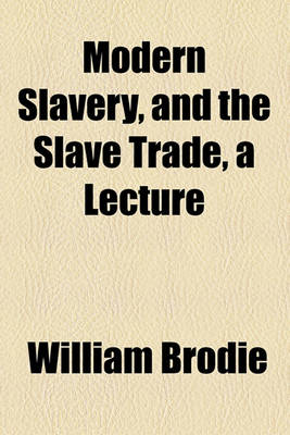 Book cover for Modern Slavery, and the Slave Trade, a Lecture