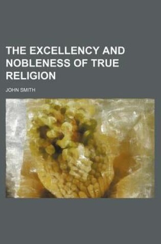 Cover of The Excellency and Nobleness of True Religion