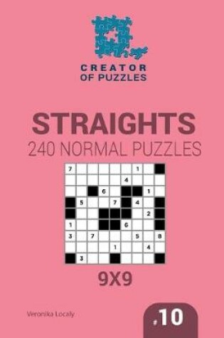 Cover of Creator of puzzles - Straights 240 Normal Puzzles 9x9 (Volume 10)