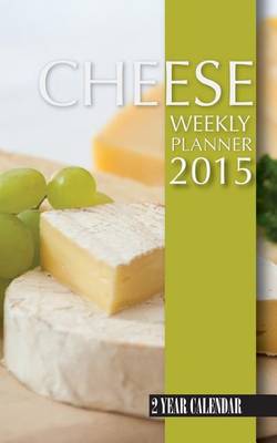 Book cover for Cheese Weekly Planner 2015