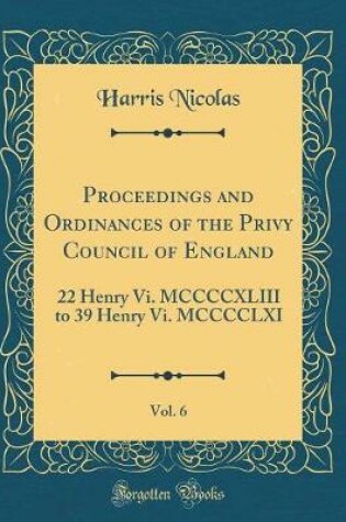 Cover of Proceedings and Ordinances of the Privy Council of England, Vol. 6