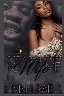 Book cover for Got A Real One to Wife Me