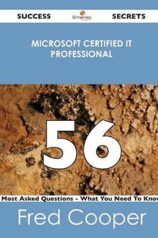 Cover of Microsoft Certified It Professional 56 Success Secrets - 56 Most Asked Questions on Microsoft Certified It Professional - What You Need to Know