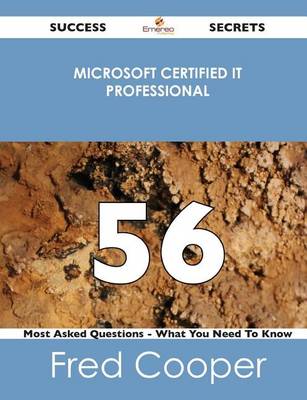 Book cover for Microsoft Certified It Professional 56 Success Secrets - 56 Most Asked Questions on Microsoft Certified It Professional - What You Need to Know