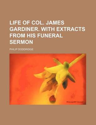 Book cover for Life of Col. James Gardiner. with Extracts from His Funeral Sermon