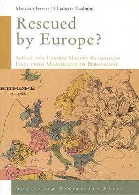Cover of Rescued by Europe?: Social and Labour Market Reforms in Italy from Maastricht to Berlusconi
