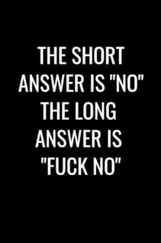 Cover of The short answer is "NO" the long answer is "FUCK NO"