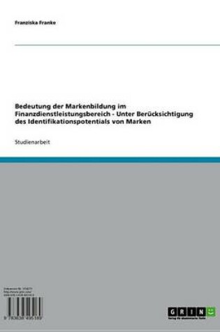 Cover of Bedeutung Der Markenbildung Im Finanzdienstleistungsbereich - Unter Berucksichtigung Des Identifikationspotentials Von Marken