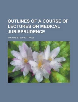 Book cover for Outlines of a Course of Lectures on Medical Jurisprudence