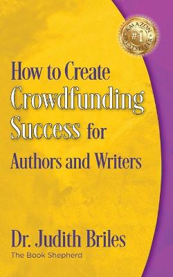 Book cover for How to Create Crowdfunding Success for Authors and Writers