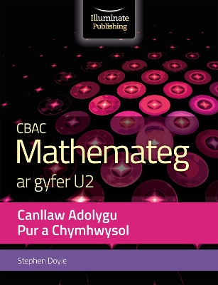 Book cover for CBAC Mathemateg ar Gyfer U2 Cannllaw Adolygu pur a Chymhwysol (WJEC Mathematics for A2 Level – Pure and Applied Revision Guide)