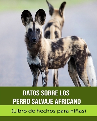 Book cover for Datos sobre los Perro salvaje africano (Libro de hechos para niñas)