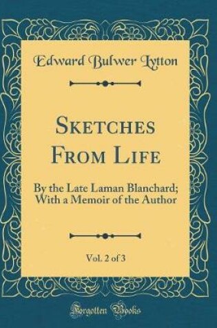 Cover of Sketches From Life, Vol. 2 of 3: By the Late Laman Blanchard; With a Memoir of the Author (Classic Reprint)