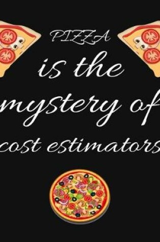 Cover of PIZZA is the mystery of cost estimators