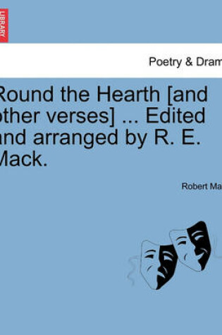 Cover of Round the Hearth [and Other Verses] ... Edited and Arranged by R. E. Mack.