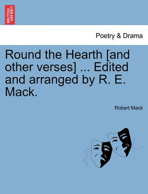 Book cover for Round the Hearth [and Other Verses] ... Edited and Arranged by R. E. Mack.